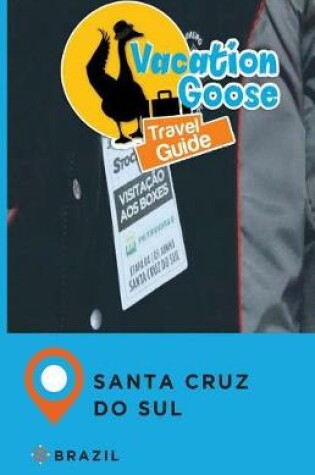 Cover of Vacation Goose Travel Guide Santa Cruz Do Sul Brazil