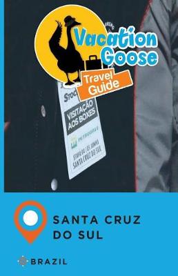 Book cover for Vacation Goose Travel Guide Santa Cruz Do Sul Brazil