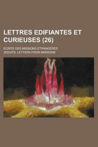 Cover of Lettres Edifiantes Et Curieuses (26); Ecrite Des Missions Etrangeres