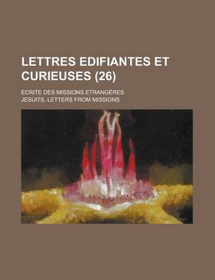 Book cover for Lettres Edifiantes Et Curieuses (26); Ecrite Des Missions Etrangeres