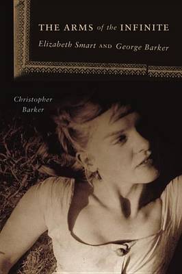 Book cover for Arms of the Infinite, The: Elizabeth Smart and George Barker