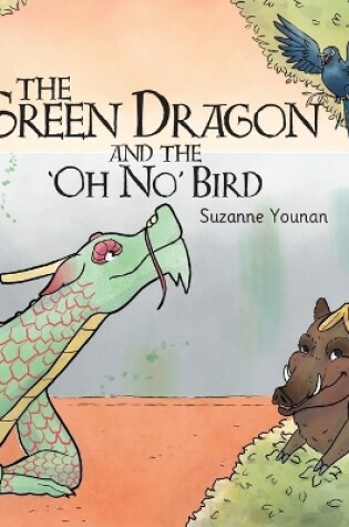 Cover of The Green Dragon and the 'Oh No' Bird - Book 2