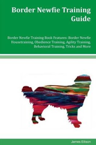 Cover of Border Newfie Training Guide Border Newfie Training Book Features