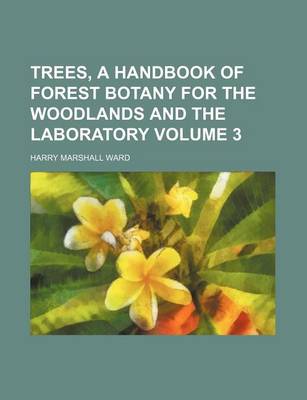 Book cover for Trees, a Handbook of Forest Botany for the Woodlands and the Laboratory Volume 3