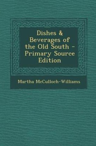 Cover of Dishes & Beverages of the Old South - Primary Source Edition