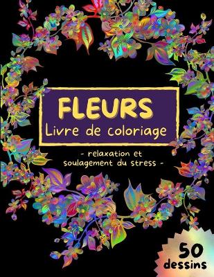 Book cover for FLEURS Livre de coloriage - relaxation et soulagement du stress