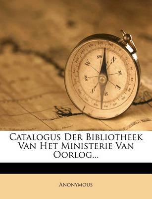 Book cover for Catalogus Der Bibliotheek Van Het Ministerie Van Oorlog...