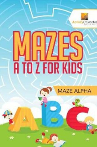 Cover of Mazes A to Z For Kids