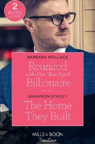 Cover of Reunited With Her Blue-Eyed Billionaire / The Home They Built