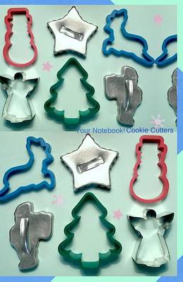 Book cover for Your Notebook! Cookie Cutters