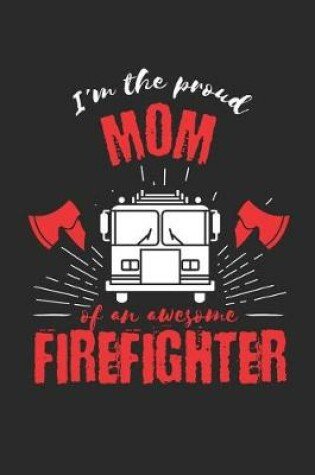 Cover of Proud Mom of a Firefighter Fire Truck Notebook