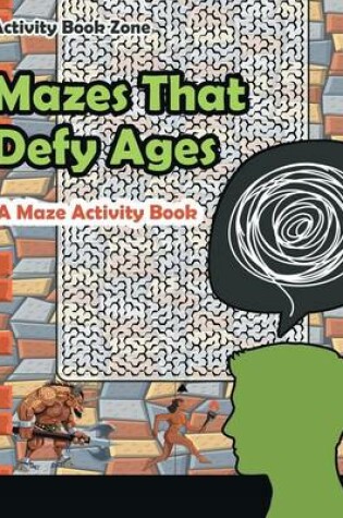 Cover of Mazes That Defy Ages. a Maze Activity Book