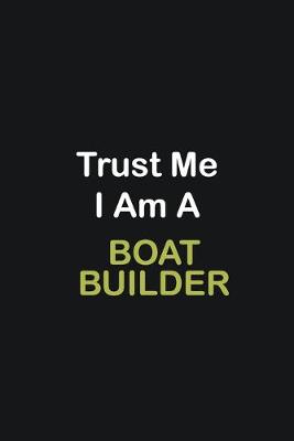 Book cover for Trust Me I Am A Boat Builder