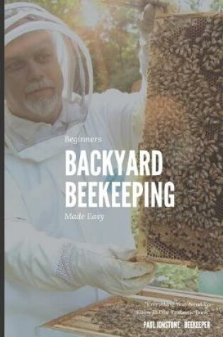 Cover of Beginners Backyard Beekeeping Made Easy