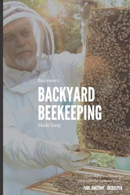 Cover of Beginners Backyard Beekeeping Made Easy