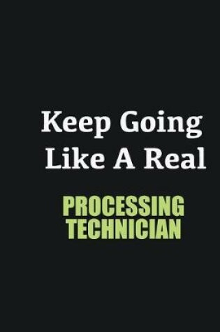 Cover of Keep Going Like a Real Processing Technician