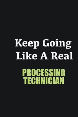 Book cover for Keep Going Like a Real Processing Technician