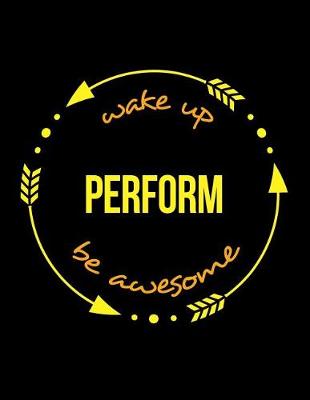 Book cover for Wake Up Perform Be Awesome Notebook for a Dancer, Composition Journal