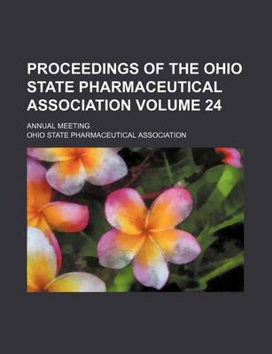 Book cover for Proceedings of the Ohio State Pharmaceutical Association Volume 24; Annual Meeting