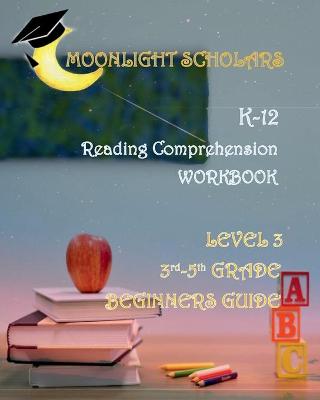 Book cover for Moonlight Scholars K-12 Reading Comprehension Workbook Level 3