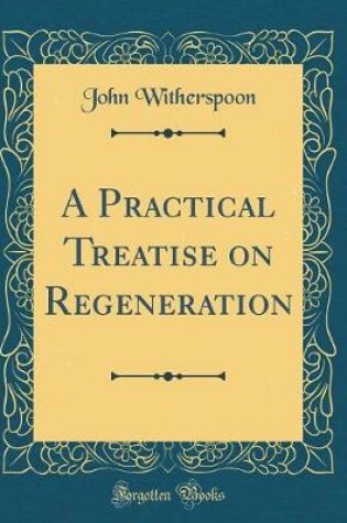 Cover of A Practical Treatise on Regeneration (Classic Reprint)