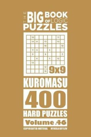 Cover of The Big Book of Logic Puzzles - Kuromasu 400 Hard (Volume 46)