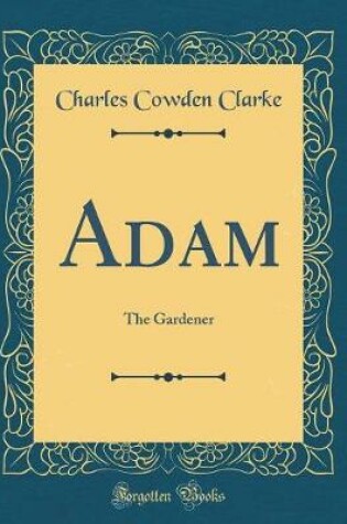 Cover of Adam: The Gardener (Classic Reprint)