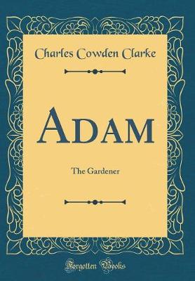 Book cover for Adam: The Gardener (Classic Reprint)