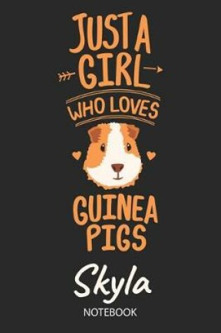 Cover of Just A Girl Who Loves Guinea Pigs - Skyla - Notebook