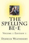 Book cover for Dedrick Weathersby's The Spelling BE-E