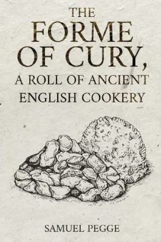 Cover of The Forme of Cury, A Roll of Ancient English Cookery