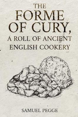 Book cover for The Forme of Cury, A Roll of Ancient English Cookery