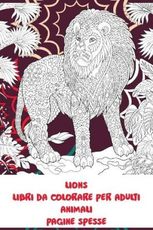 Cover of Libri da colorare per adulti - Pagine spesse - Animali - Lions