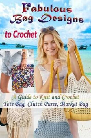 Cover of Fabulous Bag Designs to Crochet