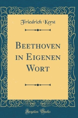 Cover of Beethoven in Eigenen Wort (Classic Reprint)