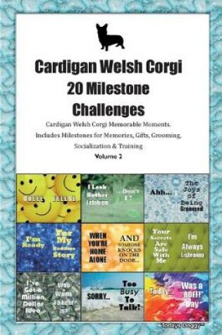 Cover of Cardigan Welsh Corgi 20 Milestone Challenges Cardigan Welsh Corgi Memorable Moments.Includes Milestones for Memories, Gifts, Grooming, Socialization & Training Volume 2