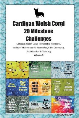 Book cover for Cardigan Welsh Corgi 20 Milestone Challenges Cardigan Welsh Corgi Memorable Moments.Includes Milestones for Memories, Gifts, Grooming, Socialization & Training Volume 2