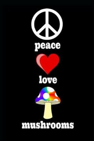 Cover of Peace Love Mushrooms