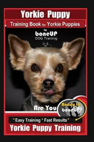 Cover of Yorkie Puppy Training Book for Yorkie Puppies by Boneup Dog Training