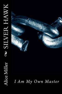 Book cover for SILVER HAWK I Am My Own Master