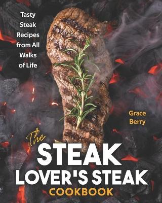 Book cover for The Steak Lover's Steak Cookbook