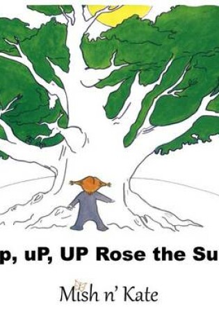 Cover of Up, Up, Up Rose the Sun