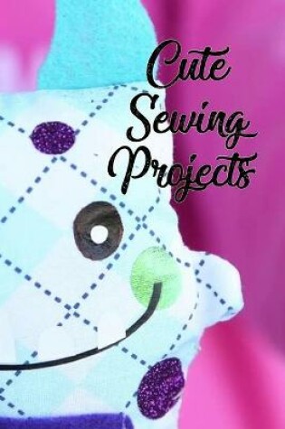 Cover of Cute Sewing Projects