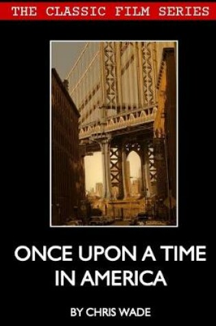 Cover of Classic Film Series@ Once Upon A Time in America