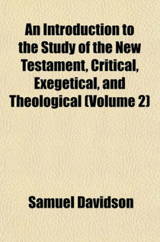 Cover of An Introduction to the Study of the New Testament, Critical Exegetical, and Theological (Volume 2)