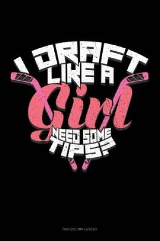 Cover of I Draft Like a Girl Need Some Tips?