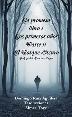 Book cover for LA Promesa Libro 1 Los Primeros Anos Parte 11 El Bosque Oscuro (En Espanol, Escoces e Ingles)