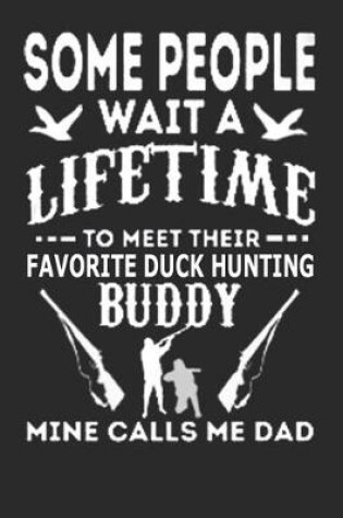 Cover of Some People wait a lifetime to meet their favorite duck hunting