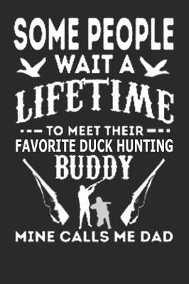 Book cover for Some People wait a lifetime to meet their favorite duck hunting
