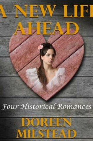 Cover of A New Life Ahead: Four Historical Romances